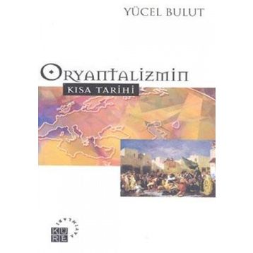Oryantalizmin Kısa Tarihi - Yücel Bulut