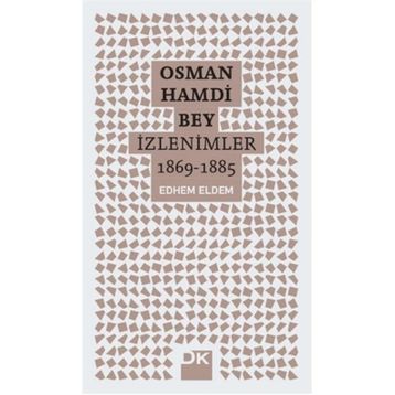 Osman Hamdi Bey - İzlenimler 1869-1885 - Edhem Eldem