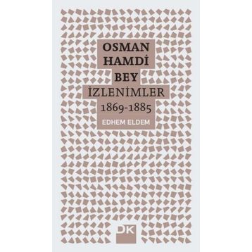 Osman Hamdi Bey - İzlenimler 1869-1885 - Edhem Eldem