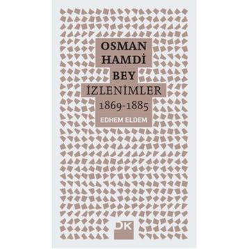 Osman Hamdi Bey - İzlenimler 1869-1885 - Edhem Eldem
