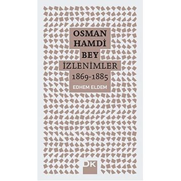 Osman Hamdi Bey - İzlenimler 1869-1885 - Edhem Eldem