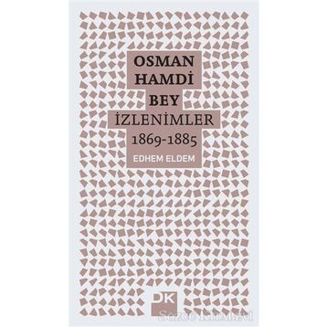 Osman Hamdi Bey - İzlenimler 1869-1885 - Edhem Eldem