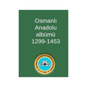Osmanlı Anadolu Albümü 1299-1453 - Kolektif