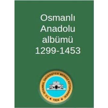 Osmanlı Anadolu Albümü 1299-1453 - Kolektif