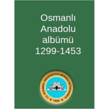 Osmanlı Anadolu Albümü 1299-1453 - Kolektif