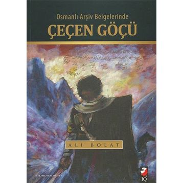 Osmanlı Arşiv Belgelerinde Çeçen Göçü - Ali Bolat