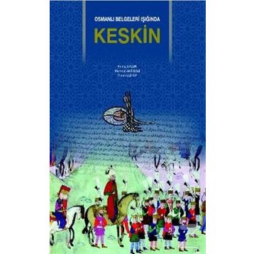 Osmanlı Belgeleri Işığında Keskin - Ahmet Ergün Mehmet Akif Terzi Murat Çeliker