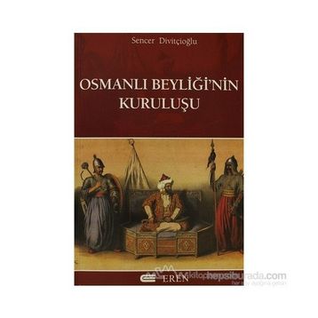 Osmanlı Beyliğinin Kuruluşu - Sencer Divitçioğlu