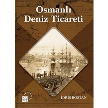 Osmanlı Deniz Ticareti - İdris Bostan