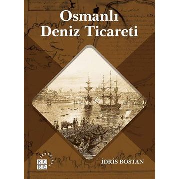 Osmanlı Deniz Ticareti - İdris Bostan