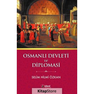 Osmanlı Devleti ve Diplomasi - Selim Hilmi Özkan