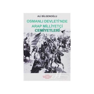 OSMANLI DEVLETI´NDE ARAP MİLLİYETÇİ CEMIYETLERI - ALI BİLGENOĞLU