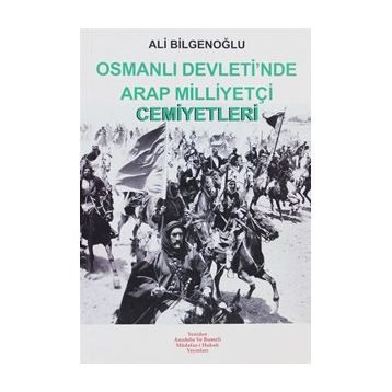 OSMANLI DEVLETI´NDE ARAP MİLLİYETÇİ CEMIYETLERI - ALI BİLGENOĞLU
