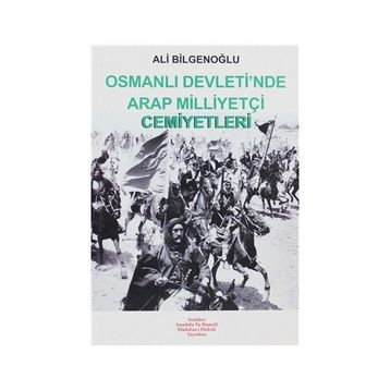 OSMANLI DEVLETI´NDE ARAP MİLLİYETÇİ CEMIYETLERI - ALI BİLGENOĞLU