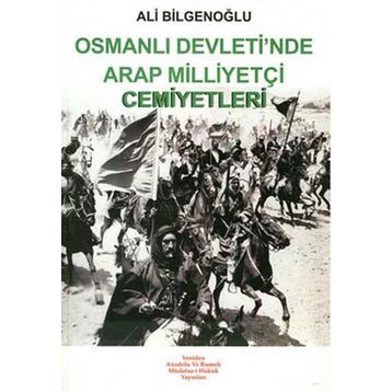 OSMANLI DEVLETI´NDE ARAP MİLLİYETÇİ CEMIYETLERI - ALI BİLGENOĞLU