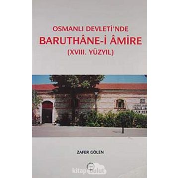 Osmanlı Devleti’nde Baruthane-i Amire - Zafer Gölen