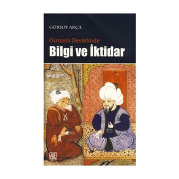 OSMANLI DEVLETINDE BILGI VE İKTİDAR - GÜRSOY AKÇA