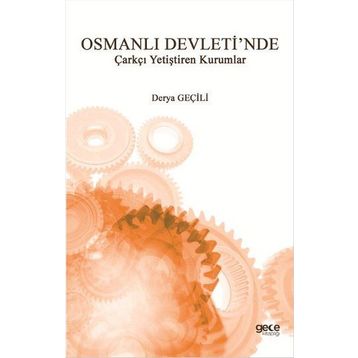 Osmanlı Devleti'nde Çarkçı Yetiştiren Kurumlar - Derya Geçili