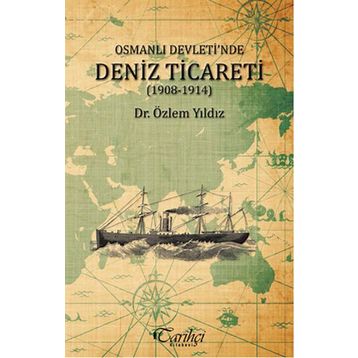 Osmanlı Devleti’nde Deniz Ticareti 1908 - 1914 - Özlem Yıldız