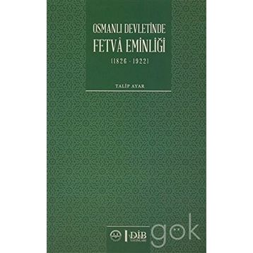 Osmanlı Devletinde Fetva Eminliği 1826-1922 - Talip Ayar