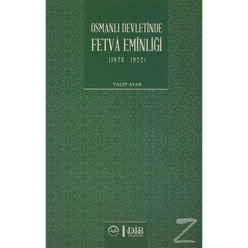 Osmanlı Devletinde Fetva Eminliği 1826-1922 - Talip Ayar