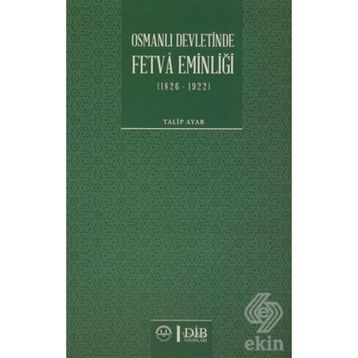 Osmanlı Devletinde Fetva Eminliği 1826-1922 - Talip Ayar