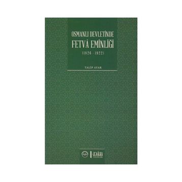Osmanlı Devletinde Fetva Eminliği 1826-1922 - Talip Ayar