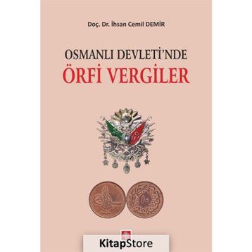 Osmanlı Devletinde Örfi Vergiler - İhsan Cemil Demir