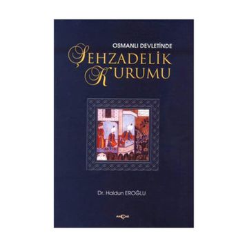 OSMANLI DEVLETINDE ŞEHZADELİK KURUMU - HALDUN EROĞLU