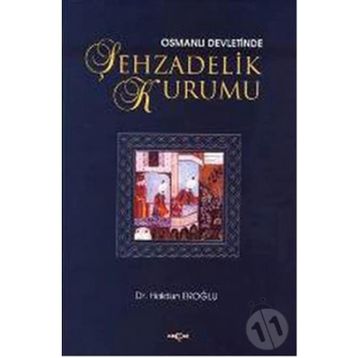 OSMANLI DEVLETINDE ŞEHZADELİK KURUMU - HALDUN EROĞLU