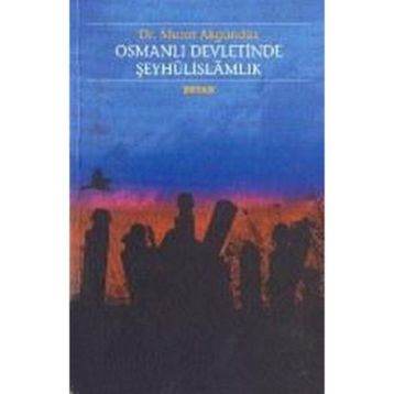 OSMANLI DEVLETINDE ŞEYHÛLİSLAMLIK - MURAT AKGÜNDÜZ