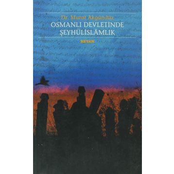 OSMANLI DEVLETINDE ŞEYHÛLİSLAMLIK - MURAT AKGÜNDÜZ
