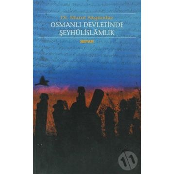 OSMANLI DEVLETINDE ŞEYHÛLİSLAMLIK - MURAT AKGÜNDÜZ