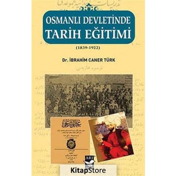 OSMANLI DEVLETINDE TARIH EĞITIMI (1839 - 1922) - İBRAHIM CANER TÜRK