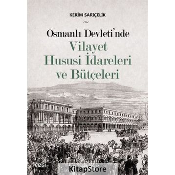 Osmanlı Devleti'nde Vilayet Hususi İdareleri ve Bütçeleri - Kerim Sarıçelik