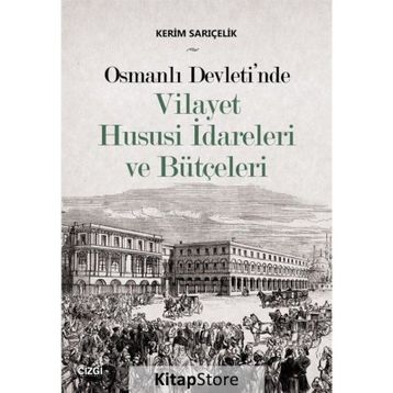 Osmanlı Devleti'nde Vilayet Hususi İdareleri ve Bütçeleri - Kerim Sarıçelik