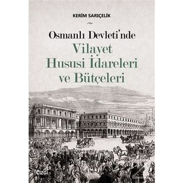 Osmanlı Devleti'nde Vilayet Hususi İdareleri ve Bütçeleri - Kerim Sarıçelik