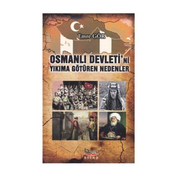 Osmanlı Devleti’ni Yıkıma Götüren Nedenler - Emre Gör