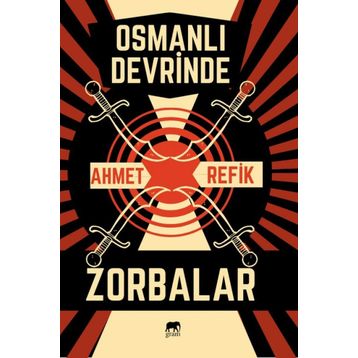 Osmanlı Devrinde Zorbalar - Ahmet Refik Altınay