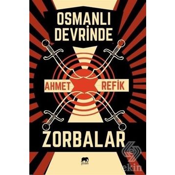 Osmanlı Devrinde Zorbalar - Ahmet Refik Altınay