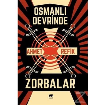 Osmanlı Devrinde Zorbalar - Ahmet Refik Altınay