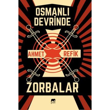 Osmanlı Devrinde Zorbalar - Ahmet Refik Altınay