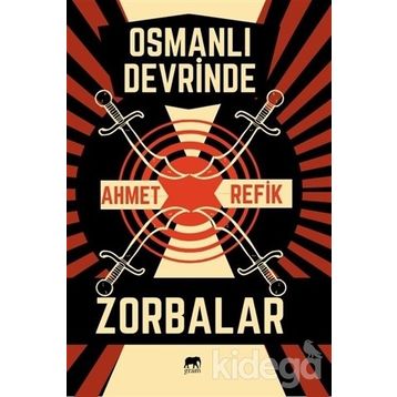 Osmanlı Devrinde Zorbalar - Ahmet Refik Altınay