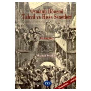 OSMANLI DÖNEMI TAHVIL VE HISSE SENETLERI OTTOMAN SECURITIES - ALI AKYILDIZ
