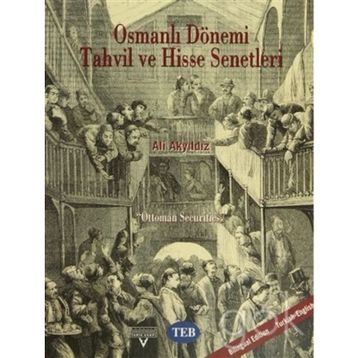 OSMANLI DÖNEMI TAHVIL VE HISSE SENETLERI OTTOMAN SECURITIES - ALI AKYILDIZ