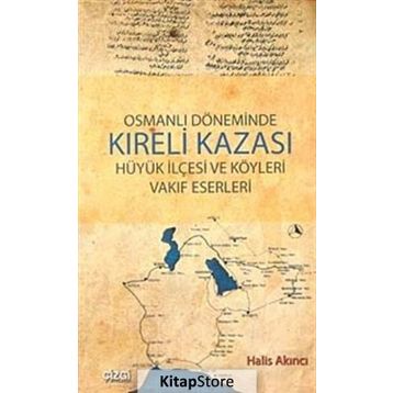OSMANLI DÖNEMİNDE KIRELİ KAZASI HÜYÜK İLÇESİ VE KÖYLERİ VAKIF ESERLERI - HALIS AKINCI