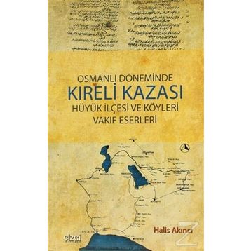 OSMANLI DÖNEMİNDE KIRELİ KAZASI HÜYÜK İLÇESİ VE KÖYLERİ VAKIF ESERLERI - HALIS AKINCI