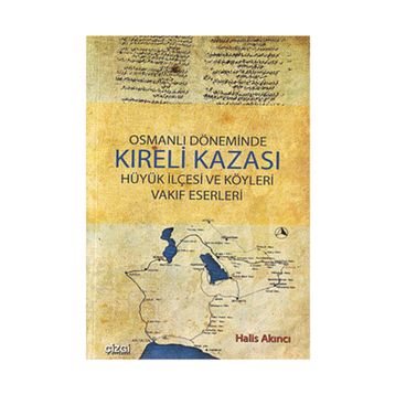 OSMANLI DÖNEMİNDE KIRELİ KAZASI HÜYÜK İLÇESİ VE KÖYLERİ VAKIF ESERLERI - HALIS AKINCI