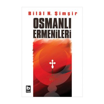 OSMANLI ERMENILERI - BILAL N. ŞİMŞİR