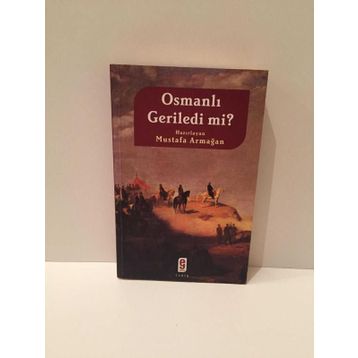 OSMANLI GERILEDI MI? - MUSTAFA ARMAĞAN